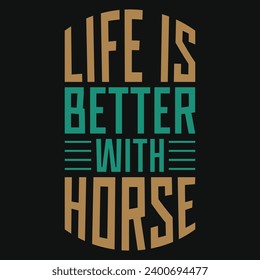 Life is better with horse typography tshirt design 