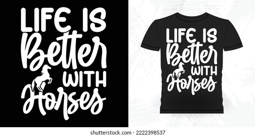 Life is Better with Horses Funny Riding Horse Retro Vintage Father's Day Riding Horse T-shirt Design