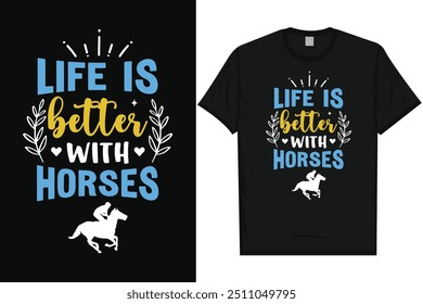 Life is better with horses horse riding horse lovers best horses typography graphics tshirt design