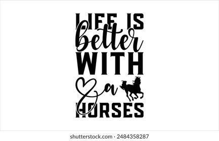 life IS better with a horses - Horse t shirts design,  Files for Cutting Cricut and Silhouette, Calligraphy t shirt design,Hand drawn lettering phrase,Isolated on white backgrou