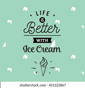 Life is better with ice cream. Creative, romantic, inspirational quote. Vector graphic text design for greeting cards, t-shirts, posters and banners. Trendy typography.