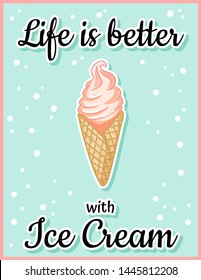 Life is better with ice cream cute cartoon postcard. Creative, romantic, inspirational quote. Trendy typography flyer