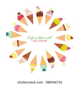 Life is better with ice cream. Festive round frame made of ice-cream cones with sample text inspirational quote.
