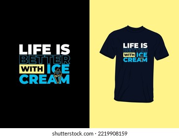 Life Is Better With Ice Cream Inspirational Quotes T Shirt Design for Fashion Apparel Printing. Suitable for Stickers, Mugs, Hats, and Totebags