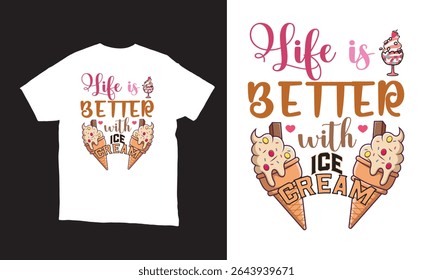 Life is better with ice cream - ice cream lover T shirt Design,