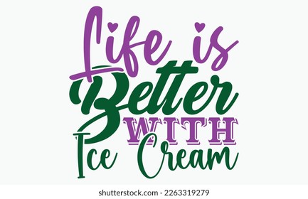 Life is better with ice cream- motivational t-shirt design, Hand drawn lettering phrase, Calligraphy graphic design, White background, SVG Files for Cutting, Silhouette, EPS 10