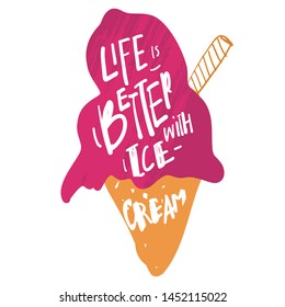 , Life is better ice cream. quote for your design. Hand lettering illustration