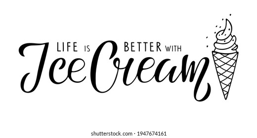 Life is better with Ice Cream text. Ice Cream cone sketch isolated and Hand written lettering. Ice cream lovers phrase. Frozen dessert. Inscription for poster, menu, t-shirt design, greeting card.