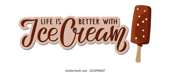 Life is better with Ice Cream text. Chocolate popsicle on stick flat element and Hand written lettering. Ice cream lovers phrase. Frozen dessert. Inscription for poster, menu, design, greeting card.