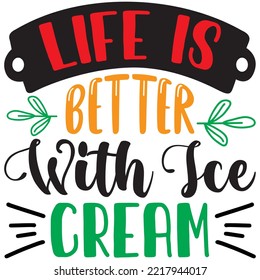 Life Is Better With Ice Cream T-shirt Design Vector File.