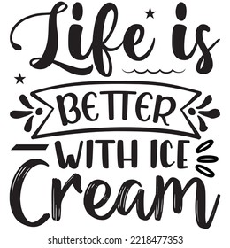 Life is Better with Ice Cream T-shirt Design Vector File. svg
