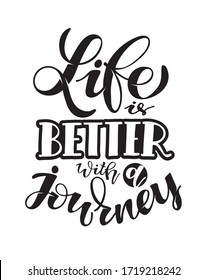 Life is better with a journey. Cute hand drawn doodle lettering for postcard, t-shirt design. Lettering art. Motivation quote. 