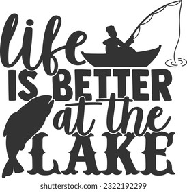 Life Is Better At The Lake - Fishing Life