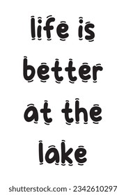 Life Is Better at the Lake Lettering Quotes. Vector Illustration