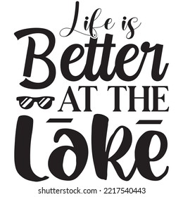 Life is Better at the Lake T-shirt Design Vector File.