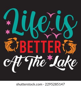 Life is Better at the Lake T-shirt Design Vector File