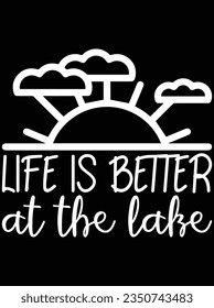 Life is better at the lake vector art design, eps file. design file for t-shirt. SVG, EPS cuttable design file