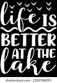 Life is better at the lake vector art design, eps file. design file for t-shirt. SVG, EPS cuttable design file