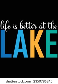Life is better at the lake vector art design, eps file. design file for t-shirt. SVG, EPS cuttable design file