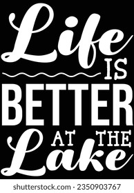 Life is better at the lake vector art design, eps file. design file for t-shirt. SVG, EPS cuttable design file