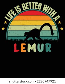 life is better with a lemur t shirt design