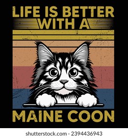 Life is better with a Maine Coon cat  - Vector T-shirt Design. This versatile design is ideal for prints, t-shirt, mug, poster, and many other tasks. good quotes for cat lover.