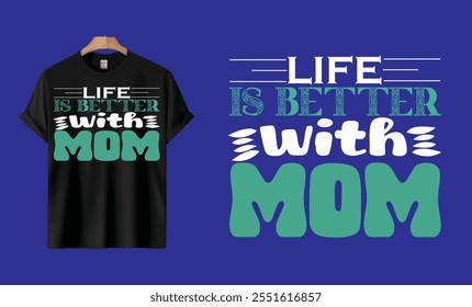 Life is Better With MOM T Shirt. 