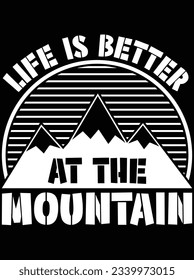 Life is better at the mountain vector art design, eps file. design file for t-shirt. SVG, EPS cuttable design file