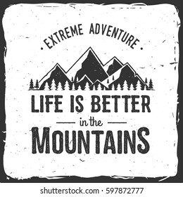 Life is better in the mountains. Mountains related typographic quote. Vector illustration. Concept for shirt or logo, print, stamp. Mountain with grunge texture.