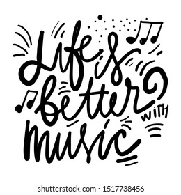 Life is better with music. Hand lettering quote for your design