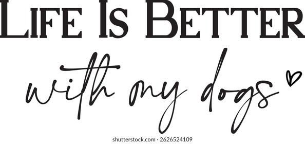 Life Is Better With My Dogs Typographic T-shirt Design