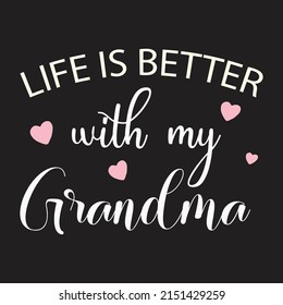 Life Is Better With My Grandma