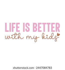 Life Is Better With My Kids T Shirt