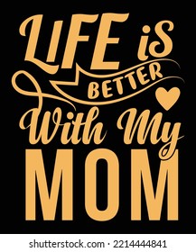
Life is better with my mom print vector t-shirt design