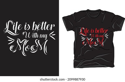 Life is better with my mom t-shirt design for mothers lover