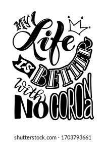 Life is better with no corona. Motivation quote - hand drawn doodle lettering postcard. Lettering art banner. T-shirt design art.