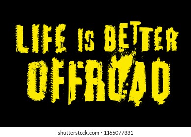 Life is better offroad. Stamp words made from unique letters.  Horizontal vector illustration useful for poster, print and apparel design. Editable graphic element in yellow and black colours.