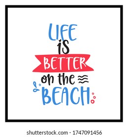 Life is better on the beach, colorful vector hand drawn lettering poster. Cute typography design.