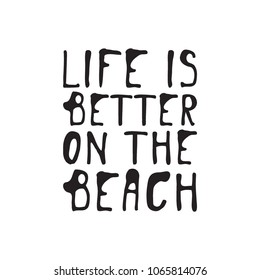 Life is better on the beach. Hand lettering vector illustration