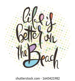 Life is Better on the Beach. Hand lettering grunge card with textured handcrafted doodle letters in retro style. Hand-drawn vintage vector typography illustration