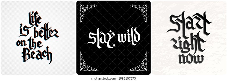 Life is better on the Beach. Stay wild. Start right now. Vintage lettering collection. Gothic blackletter text. Vector clligraphic illustration set