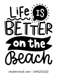 Life is better on the beach. Summer lettering composition with decor. Vector illustration with isolated hand drawn phrase on white background. Can be used as a print on t-shirts, banner or poster.