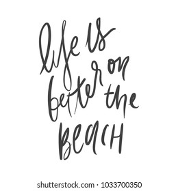 Life is better on the beach.Hand lettering. Ocean quotes for your design.