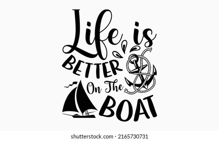 La vida es mejor en el barco - diseño de camiseta de crucero, frase con letras dibujadas a mano, diseño gráfico de caligrafía, Archivos SVG para cortar el crujido y Silhouette