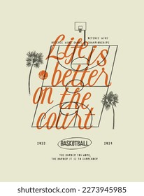 Life is better on the court. Basketball court with palms isometric silkscreen basketball vintage typography vector illustration.