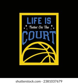 Life Is Better on the Court. Basketball t shirt design. Sports vector quote. Design for t shirt, print, poster, banner, gift card, label sticker, mug design etc. Eps-10. POD.