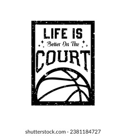 Life Is Better on the Court. Basketball t shirt design. Sports vector quote. Design for t shirt, print, poster, banner, gift card, label sticker, mug design etc. Eps-10. POD.