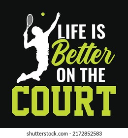 Life is better on the court - Tennis t shirt design, vector, poster or template.