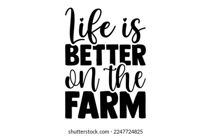 Life is better on the farm - Hand Drawn Farmer lettering phrase in modern calligraphy style. svg for Cutting Machine, Silhouette Cameo, Cricut, Inspiration slogans for print and poster t-shirt, c svg