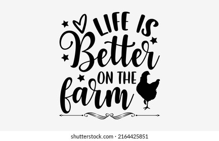 Life is better on the farm - Farm Life  t shirt design, Hand drawn lettering phrase, Calligraphy graphic design, SVG Files for Cutting Cricut and Silhouette svg
